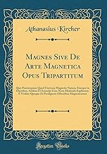 Magnes Sive De Arte Magnetica Opus Tripartitum: Quo Praeterquam Quod Universa Magnetis Natura, Eiusque in Omnibus, Attibus Et Scientijs Usus Nova ... Effectibus Magneticarum (Classic Reprint)