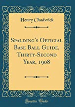 Spalding's Official Base Ball Guide, Thirty-Second Year, 1908 (Classic Reprint)