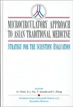 Microcirculatory Approach to Asian Traditional Medicine: Strategy for the Scientific Evaluation : Selected Proceedings from the Satellite Symposium of ... for Microcirculation (Acm'95: v. 1117