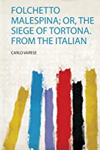 Folchetto Malespina; Or, the Siege of Tortona. from the Ital