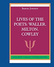 Lives of the Poets: Waller. Milton. Cowley