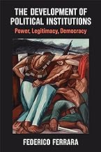 The Development of Political Institutions: Power, Legitimacy, Democracy
