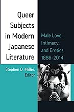 Queer Subjects in Modern Japanese Literature: Male Love, Intimacy, and Erotics, 1886 – 2014