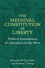 The Medieval Constitution of Liberty: Political Foundations of Liberalism in the West