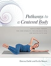 Pathways to a Centered Body: Gentle Yoga Therapy for Core Stability, Healing Back Pain, and Moving With Ease