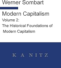 Modern Capitalism - Volume 2: The Historical Foundations of Modern Capitalism: A systematic historical depiction of Pan-European economic life from its origins to the present day