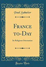 France to-Day: Its Religious Orientation (Classic Reprint)