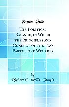The Political Balance, in Which the Principles and Conduct of the Two Parties Are Weighed (Classic Reprint)