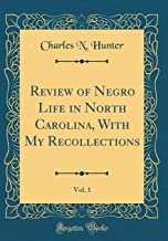 Review of Negro Life in North Carolina, With My Recollections, Vol. 1 (Classic Reprint)
