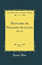 Histoire de Philippe-Auguste, Vol. 1: 1180-1191 (Classic Reprint)