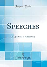 Speeches: On Questions of Public Policy (Classic Reprint)