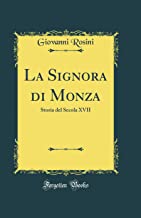 La Signora di Monza: Storia del Secola XVII (Classic Reprint)
