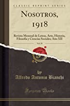 Nosotros, 1918, Vol. 29: Revista Mensual de Letras, Arte, Historia, Filosofía y Ciencias Sociales; Año XII (Classic Reprint)