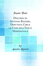 Discorsi di Antonio Ranieri, Deputato, Circa le Cose dell'Italia Meridionale (Classic Reprint)