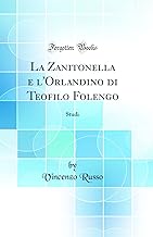 La Zanitonella e l'Orlandino di Teofilo Folengo: Studi (Classic Reprint)