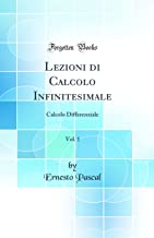Lezioni di Calcolo Infinitesimale, Vol. 1: Calcolo Differenziale (Classic Reprint)