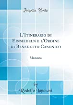 L'Itinerario di Einsiedeln e l'Ordine di Benedetto Canonico: Memoria (Classic Reprint)