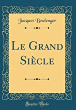 Le Grand Siècle (Classic Reprint)