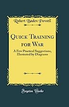 Quick Training for War: A Few Practical Suggestions, Illustrated by Diagrams (Classic Reprint)