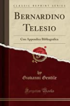 Bernardino Telesio: Con Appendice Bibliografica (Classic Reprint)