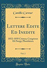 Lettere Edite Ed Inedite, Vol. 2: 1852-1858 Crimea; Congresso Di Parigi; Plombières (Classic Reprint)