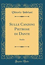 Sulle Canzoni Pietrose di Dante: Studio (Classic Reprint)