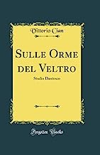 Sulle Orme del Veltro: Studio Dantesco (Classic Reprint)