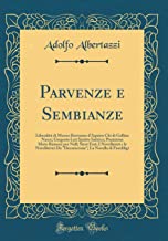 Parvenze e Sembianze: Liberalit di Messer Bertramo d'Aquino Chi di Gallina Nasce; Gregorio Leti Spirito Satirico; Punizione Moto Rumore per Null; ... La Novella di Fiordiligi (Classic Reprint)