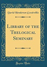 Library of the Thelogical Seminary (Classic Reprint)