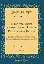 The Evangelical Repository and United Presbyterian Review, Vol. 44: Devoted to the Principles of the Westminster Formularies, as Witnessed for by the ... North America; July, 1867 (Classic Reprint)