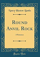 Round Anvil Rock: A Romance (Classic Reprint)