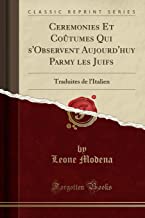 Ceremonies Et Coûtumes Qui s'Observent Aujourd'huy Parmy les Juifs: Traduites de l'Italien (Classic Reprint)