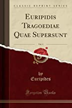 Euripidis Tragoediae Quae Supersunt, Vol. 3 (Classic Reprint)