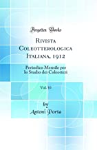 Rivista Coleotterologica Italiana, 1912, Vol. 10: Periodico Mensile per lo Studio dei Coleotteri (Classic Reprint)