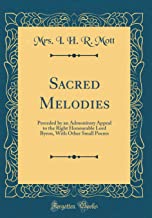 Sacred Melodies: Preceded by an Admonitory Appeal to the Right Honourable Lord Byron, With Other Small Poems (Classic Reprint)