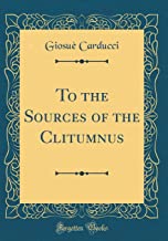 To the Sources of the Clitumnus (Classic Reprint)