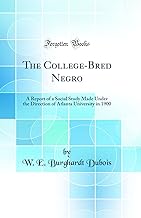 The College-Bred Negro: A Report of a Social Study Made Under the Direction of Atlanta University in 1900 (Classic Reprint)
