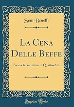 La Cena Delle Beffe: Poema Drammatico in Quattro Atti (Classic Reprint)