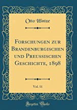 Forschungen zur Brandenburgischen und Preussischen Geschichte, 1898, Vol. 11 (Classic Reprint)