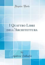 I Quattro Libri dell'Architettura (Classic Reprint)