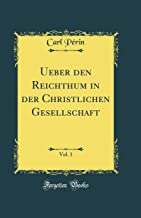 Ueber den Reichthum in der Christlichen Gesellschaft, Vol. 1 (Classic Reprint)