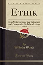 Ethik, Vol. 1 of 2: Eine Untersuchung der Tatsachen und Gesetze des Sittlichen Lebens (Classic Reprint)
