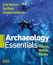 Archaeology Essentials: Theories, Methods, and Practice