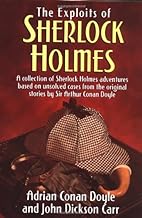 The Exploits of Sherlock Holmes: A Collection of Sherlock Holmes Adventures Based on Unsolved Cases from the Original Sir Arthur Conan Doyle Stories