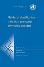 Multiaxial Class Child & Adol Psych: The ICD-10 Classification of Mental and Behavioural Disorders in Children and Adolescents