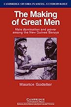 The Making of Great Men: Male Domination and Power among the New Guinea Baruya