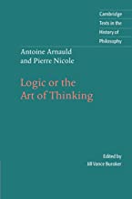 Arnauld/Nicole: Logic Art Thinking: Logic or the Art of Thinking