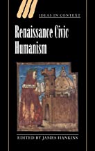 Renaissance Civic Humanism: Reappraisals and Reflections