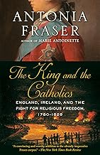 The King and the Catholics: England, Ireland, and the Fight for Religious Freedom, 1780-1829