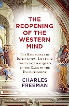 The Reopening of the Western Mind: The Resurgence of Intellectual Life from the End of Antiquity to the Dawn of the Enlightenment